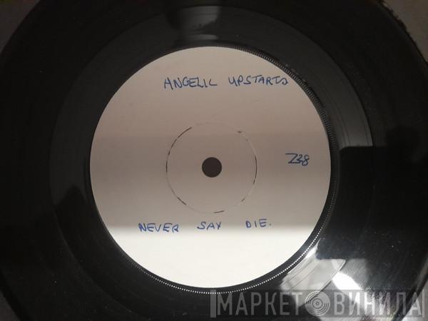  Angelic Upstarts  - Never Say Die