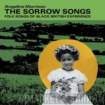 Angeline Morrison - The Sorrow Songs (Folk Songs Of Black British Experience)