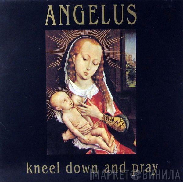  Angelus   - Kneel Down And Pray