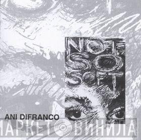 Ani DiFranco - Not So Soft