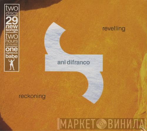 Ani DiFranco - Revelling / Reckoning