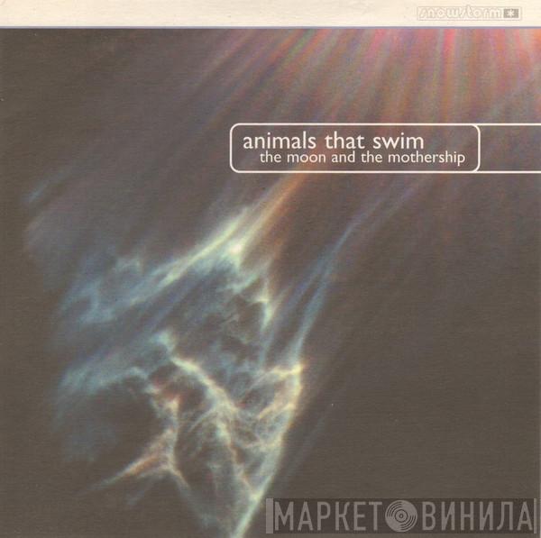 Animals That Swim - The Moon And The Mothership