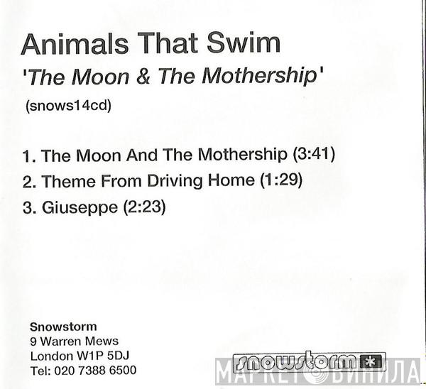 Animals That Swim - The Moon And The Mothership