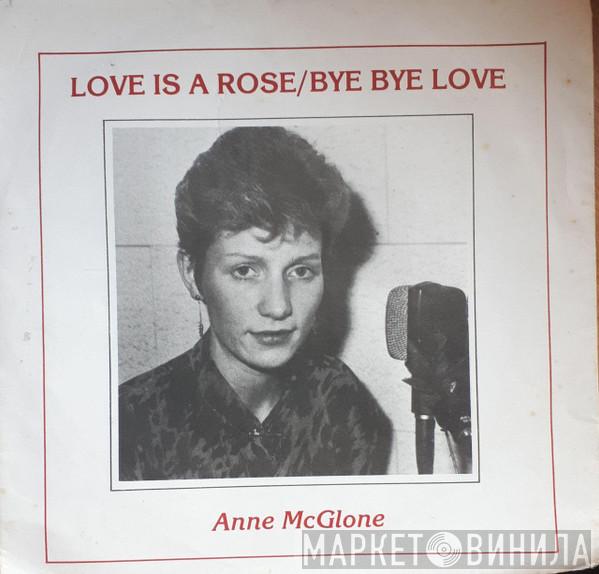 Ann McGlone - Love Is A Rose / Bye Bye Love
