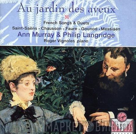 Ann Murray, Philip Langridge, Roger Vignoles - Au Jardin Des Aveux - French Songs and Duets