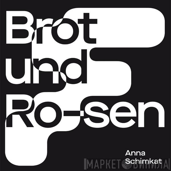 Anna Schimkat - Brot und Ro-sen
