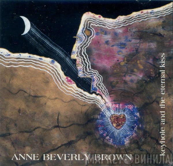 Anne Beverly Brown - Keyhole And The Eternal Kiss