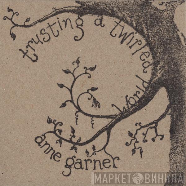 Anne Garner - Trusting A Twirled World