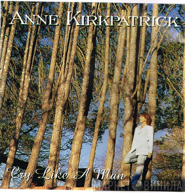 Anne Kirkpatrick - Cry Like A Man