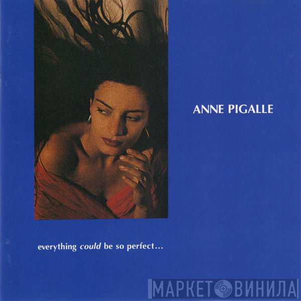 Anne Pigalle - Everything Could Be So Perfect…