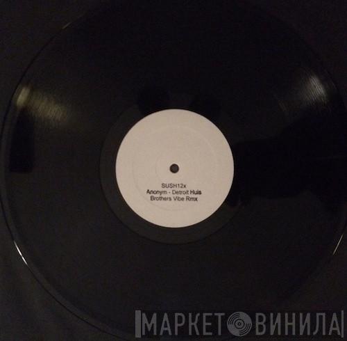 Anonym - Detroit Huis (Brothers Vibe Rmx)