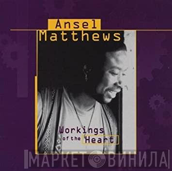 Ansel Matthews - Workings Of The Heart