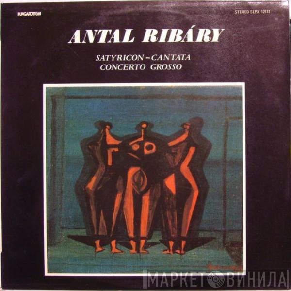 Antal Ribáry - Satyricon-Cantata / Concerto Grosso