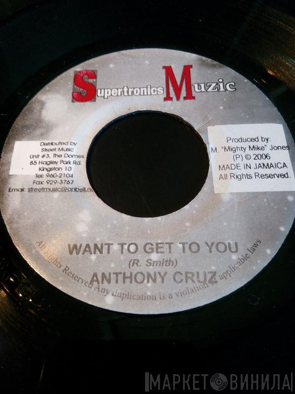 Anthony Cruz - Want To Get To You