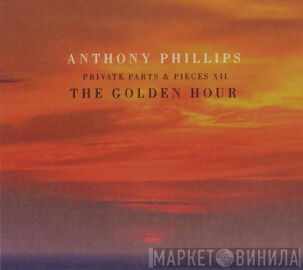 Anthony Phillips - Private Parts & Pieces XII (The Golden Hour)