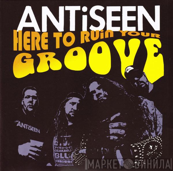 Antiseen - Here To Ruin Your Groove