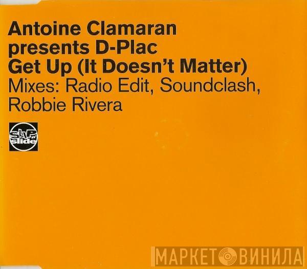 Antoine Clamaran, D-Plac - Get Up (It Doesn't Matter)