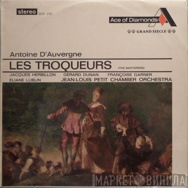 Antoine Dauvergne, Jacques Herbillon, Gérard Dunan, Françoise Garner, Eliane Lublin, Orchestre De Chambre De Jean-Louis Petit - Les Troqueurs