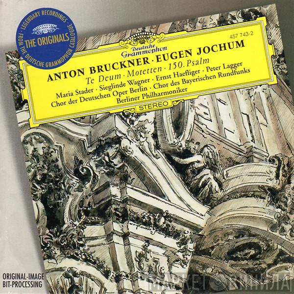 · Anton Bruckner , Eugen Jochum · Maria Stader · Sieglinde Wagner · Ernst Haefliger , Peter Lagger · Chor der Deutschen Oper Berlin , Chor Des Bayerischen Rundfunks  Berliner Philharmoniker  - Te Deum ·  Motetten · 150. Psalm