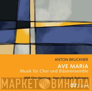 Anton Bruckner, NDR Chor, Hans-Christoph Rademann - Ave Maria (Musik Für Chor Und Bläserensemble)