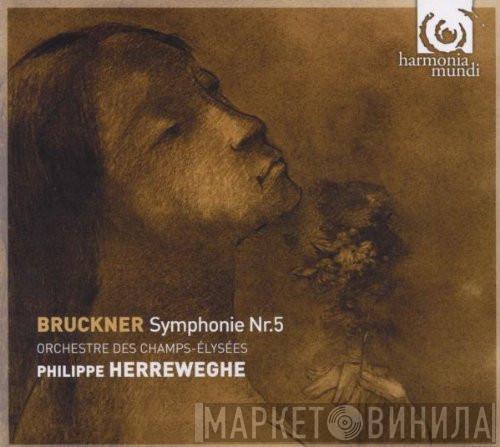 , Anton Bruckner , Orchestre Des Champs Elysées  Philippe Herreweghe  - Symphonie Nr. 5