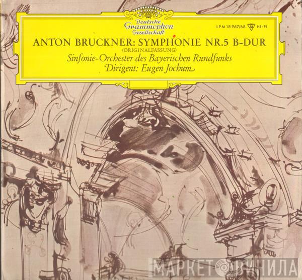 Anton Bruckner, Symphonie-Orchester Des Bayerischen Rundfunks, Eugen Jochum - Sinfonie Nr. 5 B-dur (Originalfassung)