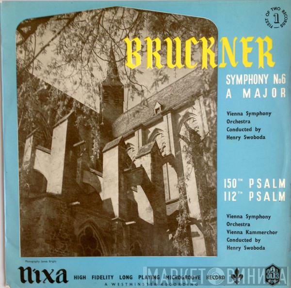- Anton Bruckner , Wiener Symphoniker  Henry Swoboda  - Symphony No. 6 In A Major, 150th Psalm, 112th Psalm