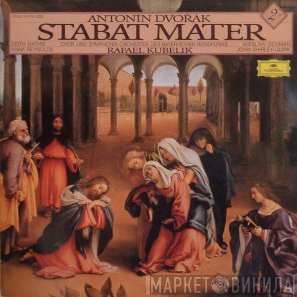 Antonín Dvořák, Chor Des Bayerischen Rundfunks, Symphonie-Orchester Des Bayerischen Rundfunks, Rafael Kubelik, Edith MAthis, Anna Reynolds, Wiesław Ochman, John Shirley-Quirk - Stabat Mater