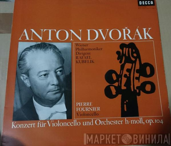 - Antonín Dvořák - Pierre Fournier - Rafael Kubelik  Wiener Philharmoniker  - Konzert für Violoncello und Orchester H-Moll Op.104