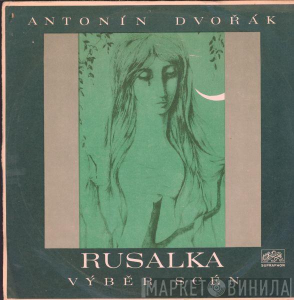  Antonín Dvořák  - Rusalka - Výběr Scén