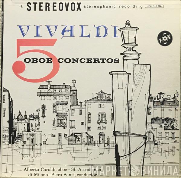 , Antonio Vivaldi , Alberto Caroldi , Gli Accademici Di Milano  Piero Santi  - 5 Oboe Concertos
