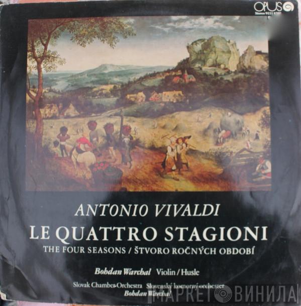 , Antonio Vivaldi , Bohdan Warchal  Slovak Chamber Orchestra  - Le Quattro Stagioni