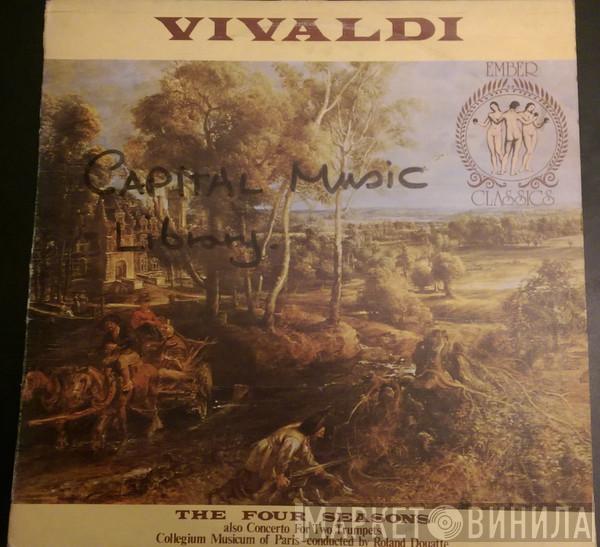 , Antonio Vivaldi - Collegium Musicum De Paris  Roland Douatte  - The Four Seasons; Also Concerto For Two Trumpets