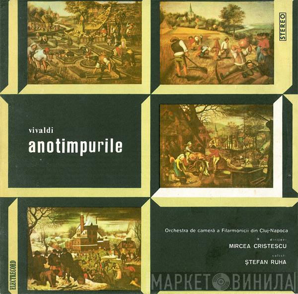 - Antonio Vivaldi Dirijor : Orchestra De Cameră A Filarmonicii Din Cluj-Napoca Solist : Mircea Cristescu  Ștefan Ruha  - Anotimpurile, The Four Seasons