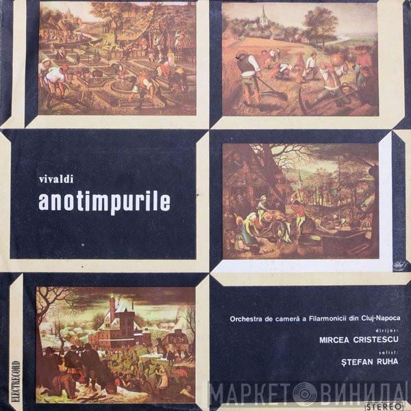 - Antonio Vivaldi Dirijor : Orchestra De Cameră A Filarmonicii Din Cluj-Napoca Solist : Mircea Cristescu  Ștefan Ruha  - Anotimpurile