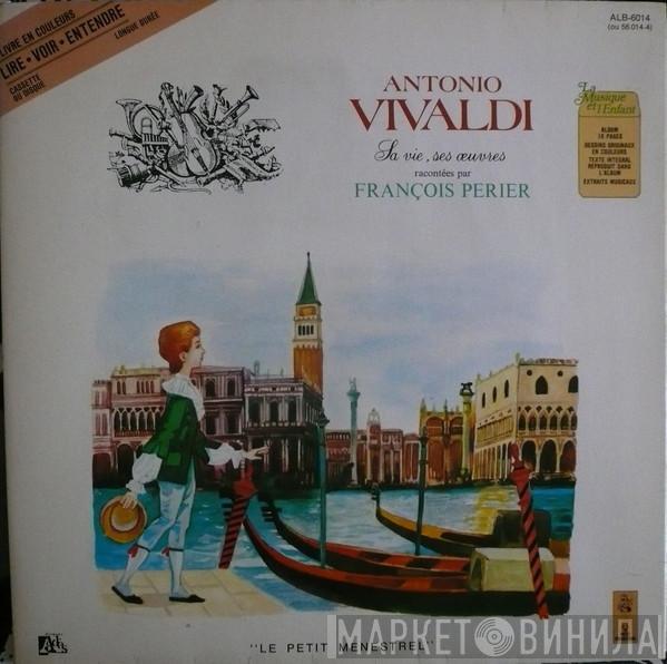 - Antonio Vivaldi  François Périer  - Antonio Vivaldi: Sa Vie, Ses Oeuvres Racontées Par François Périer