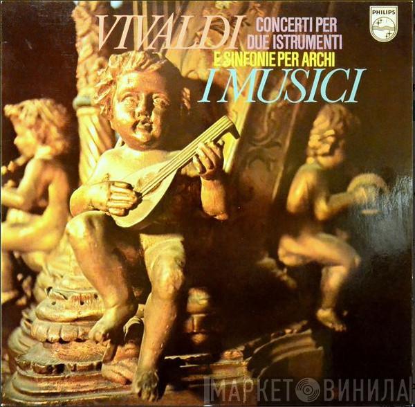 , Antonio Vivaldi  I Musici  - Concerti Per Due Istrumenti E Sinfonie Per Archi