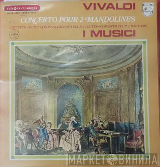 - Antonio Vivaldi  I Musici  - Concerto Pour 2 Mandolines,  Concerto Pour 2 Violons ● Concerto Pour 2 Flutes ●  Concerto Pour 2 Hautbois