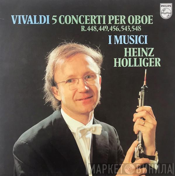 Antonio Vivaldi, I Musici, Heinz Holliger - 5 Concerti Per Oboe (R. 448, 449, 456, 543, 548)