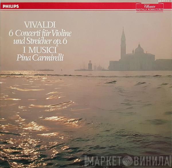 - Antonio Vivaldi , I Musici  Pina Carmirelli  - 6 Concerti Für Violine Und Streicher, Op.6