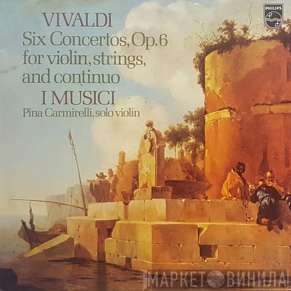 - Antonio Vivaldi , I Musici  Pina Carmirelli  - Sechs Concerti Op. 6 Fur Violine, Streicher Und Continuo
