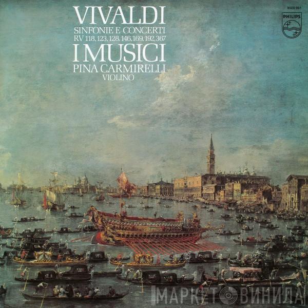 , Antonio Vivaldi , I Musici  Pina Carmirelli  - Sinfonie E Concerti RV 118, 123, 128, 146, 169, 192, 367