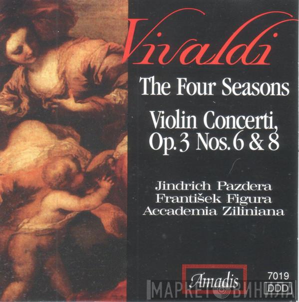 , Antonio Vivaldi , Jindřich Pazdera , František Figura  Accademia Ziliniana  - The Four Seasons • Violin Concerti, Op. 3 Nos. 6 & 8