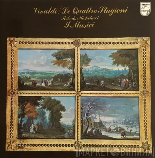- Antonio Vivaldi , Roberto Michelucci  I Musici  - Le Quattro Stagioni