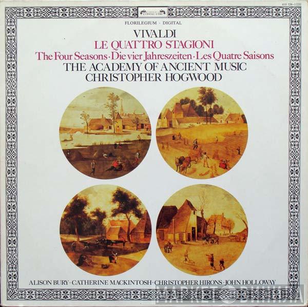 Antonio Vivaldi, The Academy Of Ancient Music, Christopher Hogwood, Alison Bury, Catherine Mackintosh, Christopher Hirons, John Holloway - Le Quattro Stagioni • The Four Seasons • Die Vier Jahreszeiten • Les Quatre Saisons