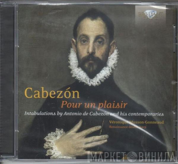Antonio de Cabezón, Juan de Cabezon, Hernando de Cabezón, Francisco Fernández Palero, Alonso Mudarra, Véronique Musson-Gonneaud - Cabezon: Pour un Plaisir, Intabulations for Renaissance double harp