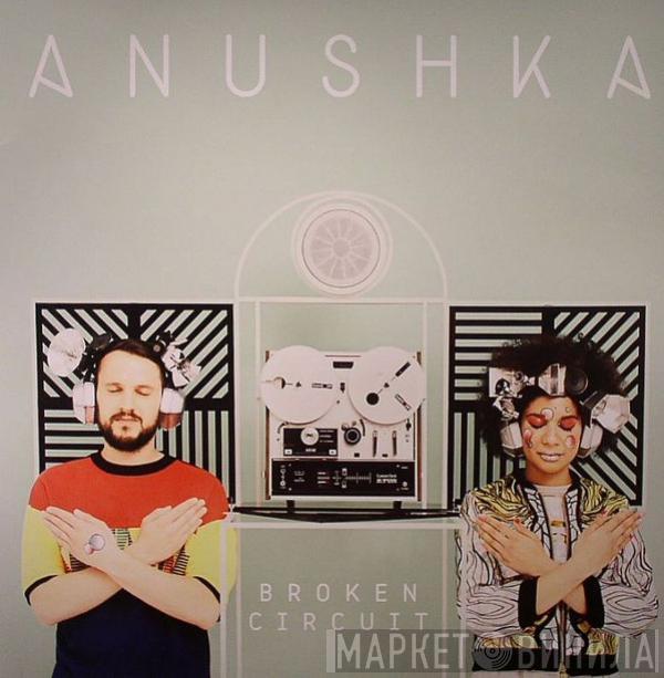 Anushka  - Broken Circuit