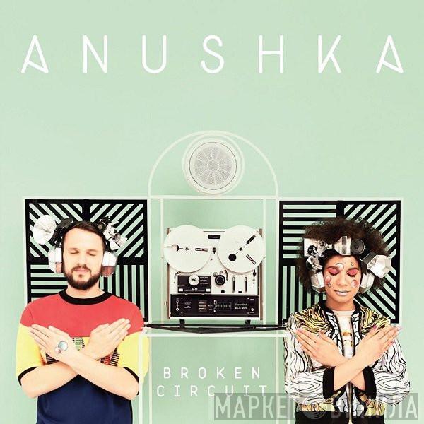  Anushka   - Broken Circuit