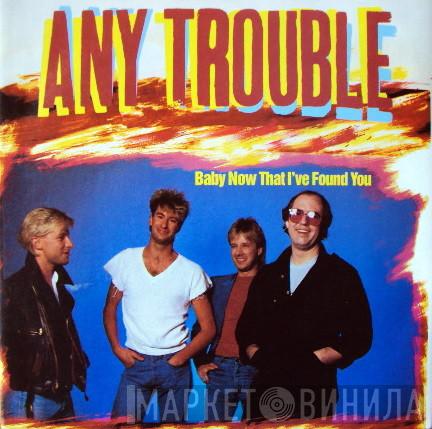  Any Trouble  - Baby Now That I've Found You