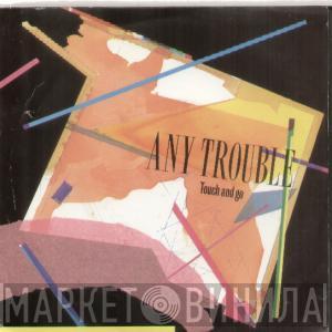 Any Trouble - Touch And Go